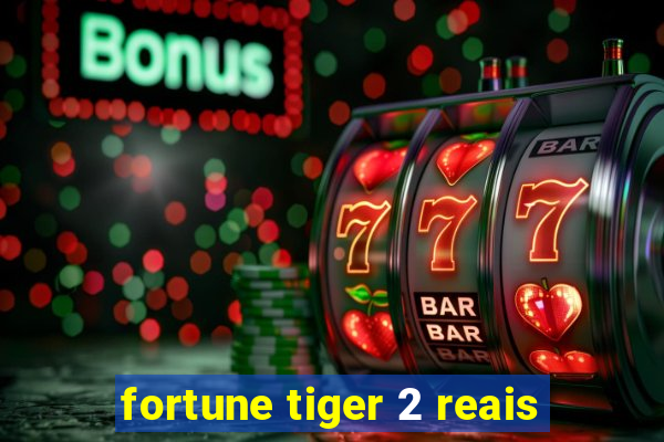 fortune tiger 2 reais